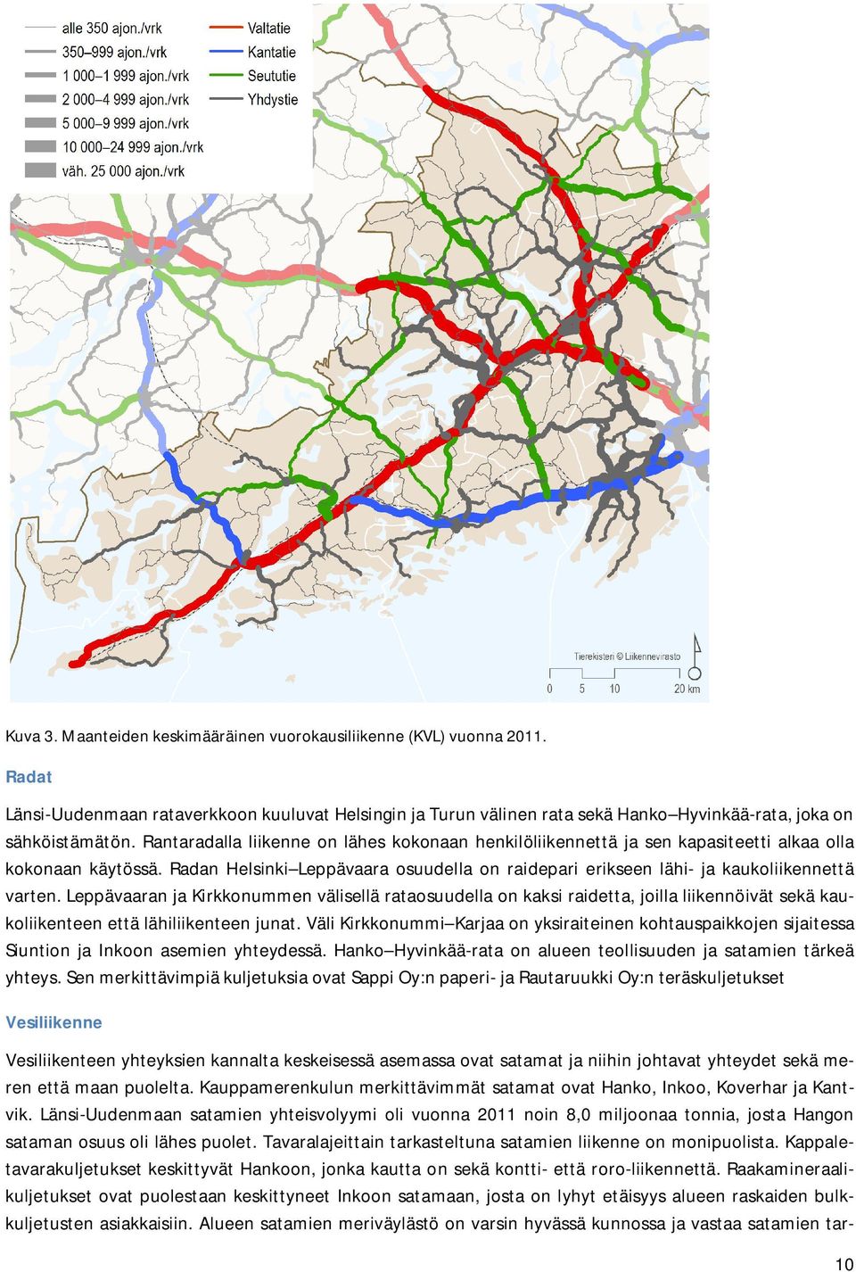 Leppävaaran ja Kirkkonummen välisellä rataosuudella on kaksi raidetta, joilla liikennöivät sekä kaukoliikenteen että lähiliikenteen junat.