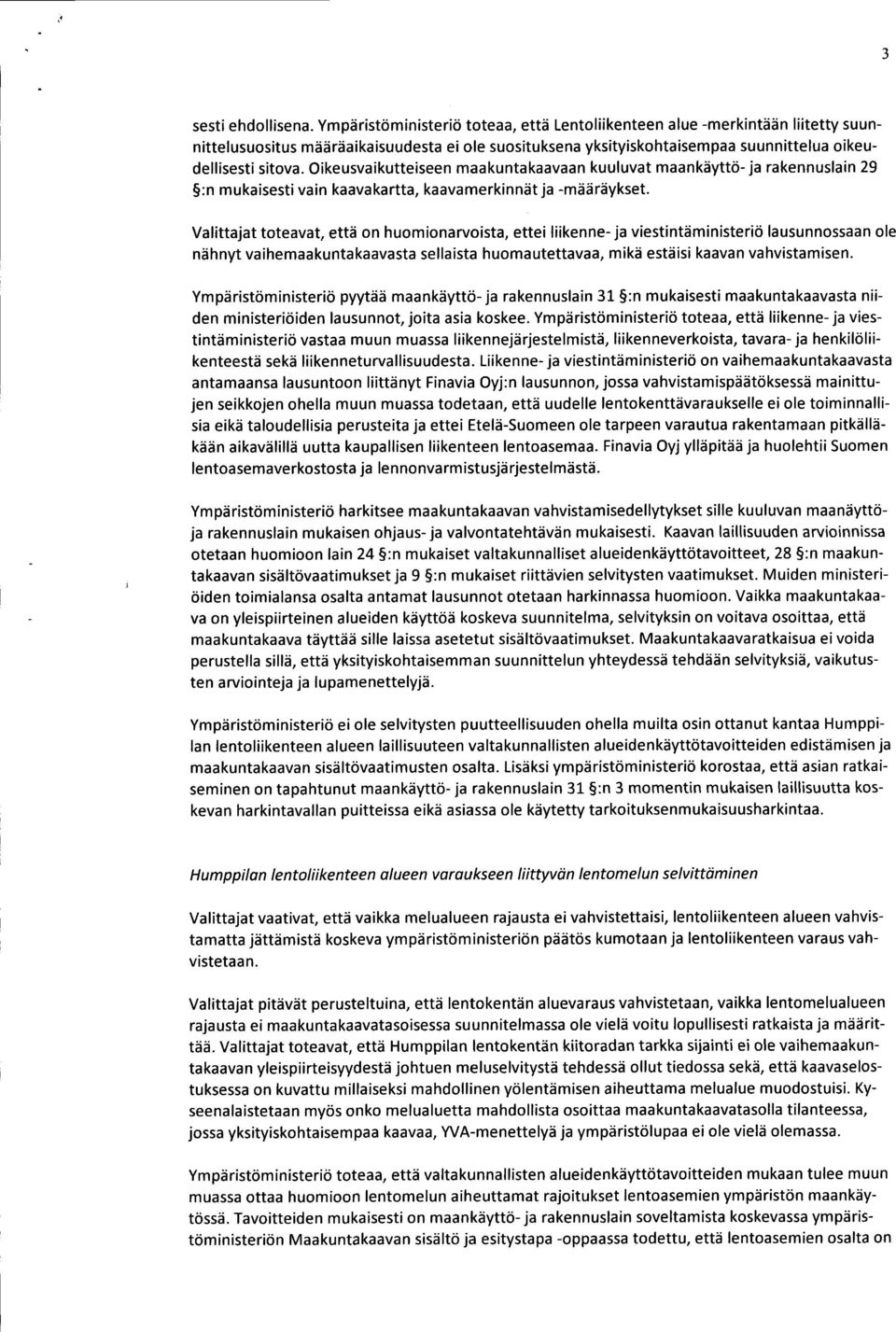 Oikeusvaikutteiseen maakuntakaavaan kuuluvat maankäyttö- ja rakennuslain 29 :n mukaisesti vain kaava kartta, kaavamerkinnät ja -määräykset.