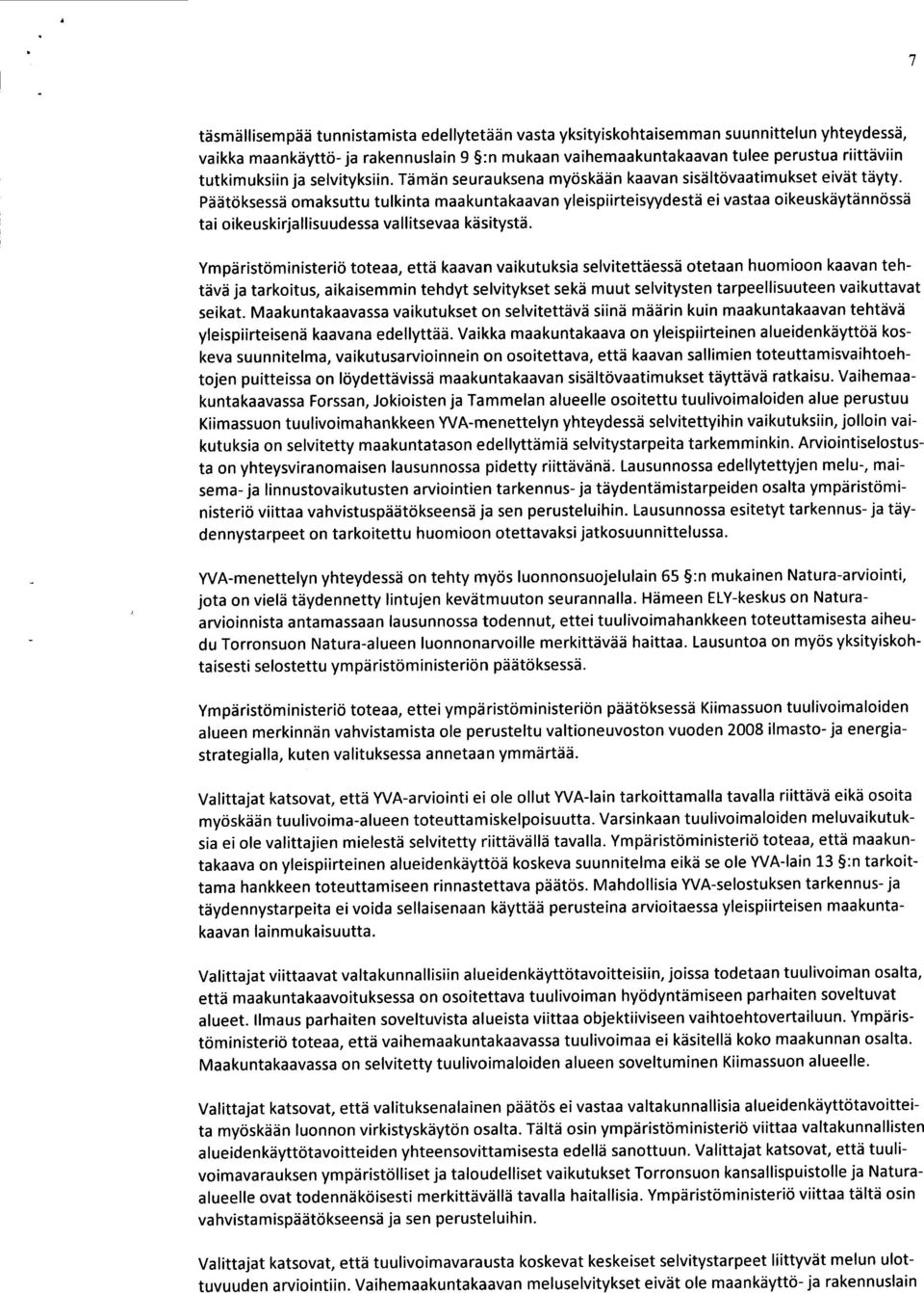 Päätöksessä omaksuttu tulkinta maakuntakaavan yleispiirteisyydestä ei vastaa oikeuskäytännössä tai oikeuskirjallisuudessa vallitsevaa käsitystä.