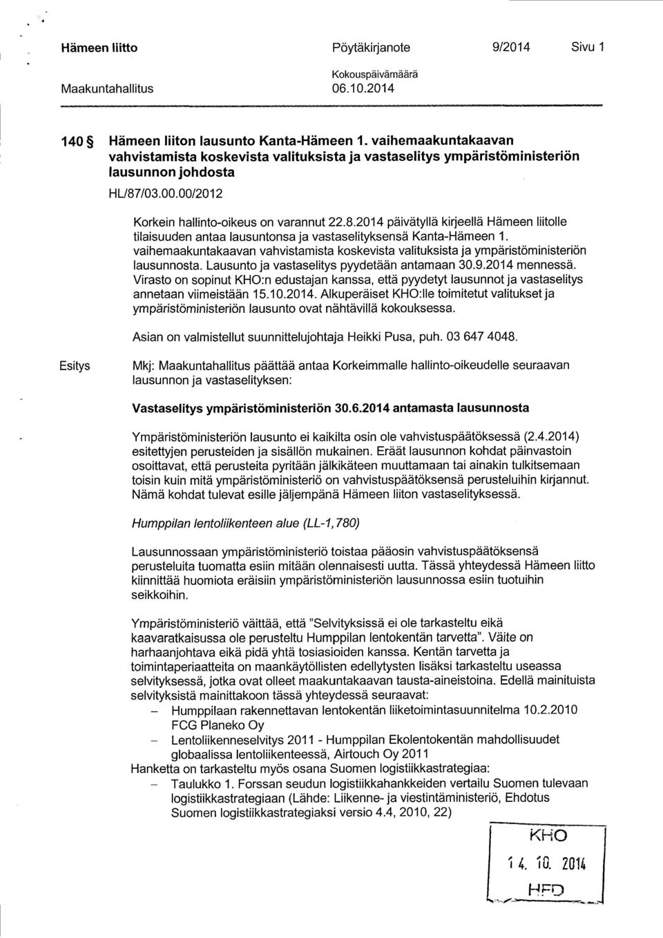 /03.00.00/2012 Korkein hallinto-oikeus on varannut 22.8.2014 päivätyllä kirjeellä Hämeen liitolle tilaisuuden antaa lausuntonsa ja vastaselityksensä Kanta-Hämeen 1.