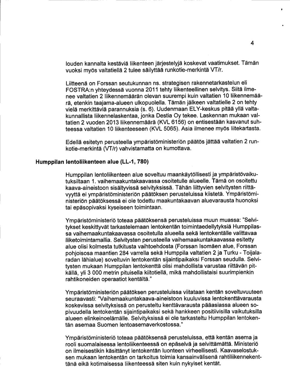 Siitä ilmenee valtatien 2 liikennemäärän olevan suurempi kuin valtatien 10 liikennemäärä, etenkin taajama-alueen ulkopuolella. Tämän jälkeen valtatielle 2 on tehty vielä merkittäviä parannuksia (s.