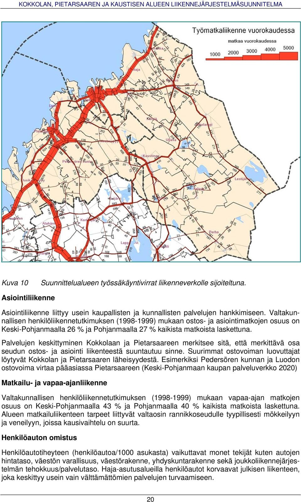 Palvelujen keskittyminen Kokkolaan ja Pietarsaareen merkitsee sitä, että merkittävä osa seudun ostos- ja asiointi liikenteestä suuntautuu sinne.