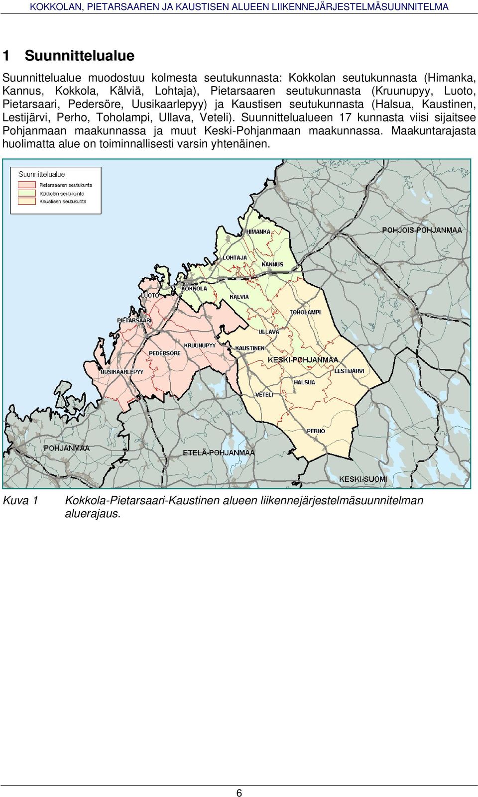 Perho, Toholampi, Ullava, Veteli). Suunnittelualueen 17 kunnasta viisi sijaitsee Pohjanmaan maakunnassa ja muut Keski-Pohjanmaan maakunnassa.