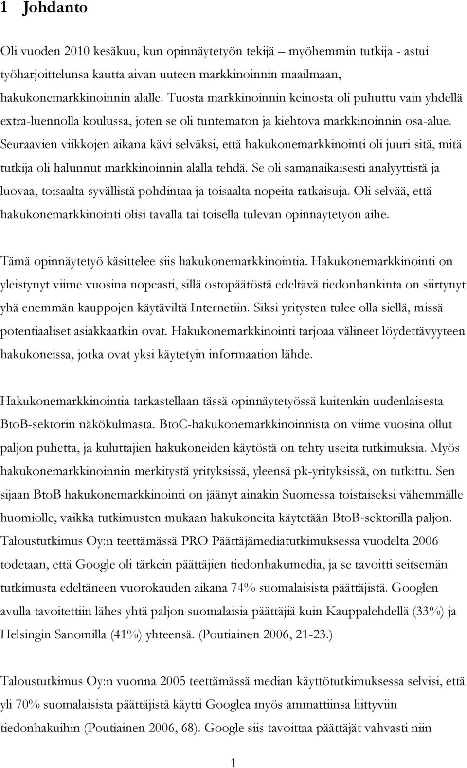 Seuraavien viikkojen aikana kävi selväksi, että hakukonemarkkinointi oli juuri sitä, mitä tutkija oli halunnut markkinoinnin alalla tehdä.