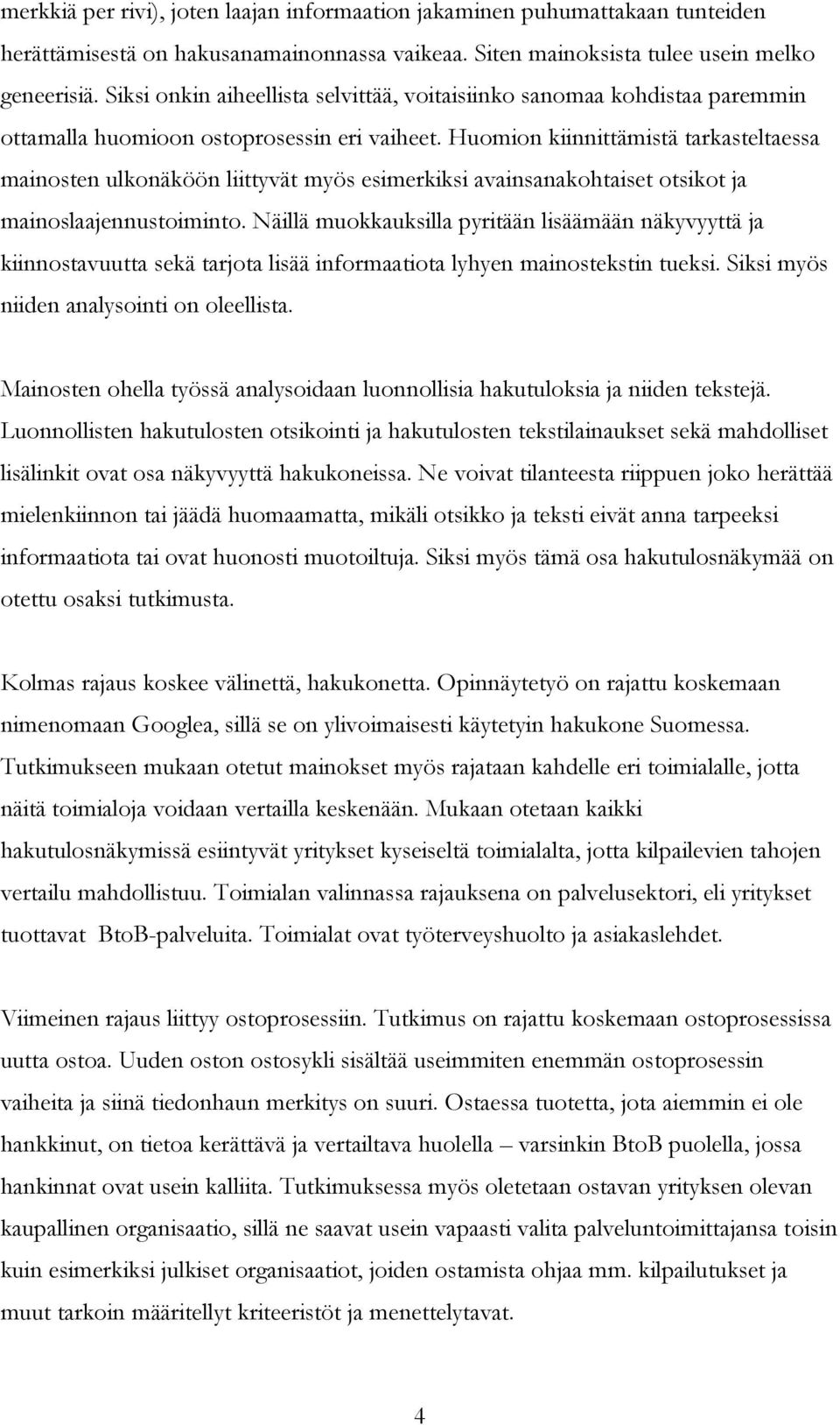 Huomion kiinnittämistä tarkasteltaessa mainosten ulkonäköön liittyvät myös esimerkiksi avainsanakohtaiset otsikot ja mainoslaajennustoiminto.