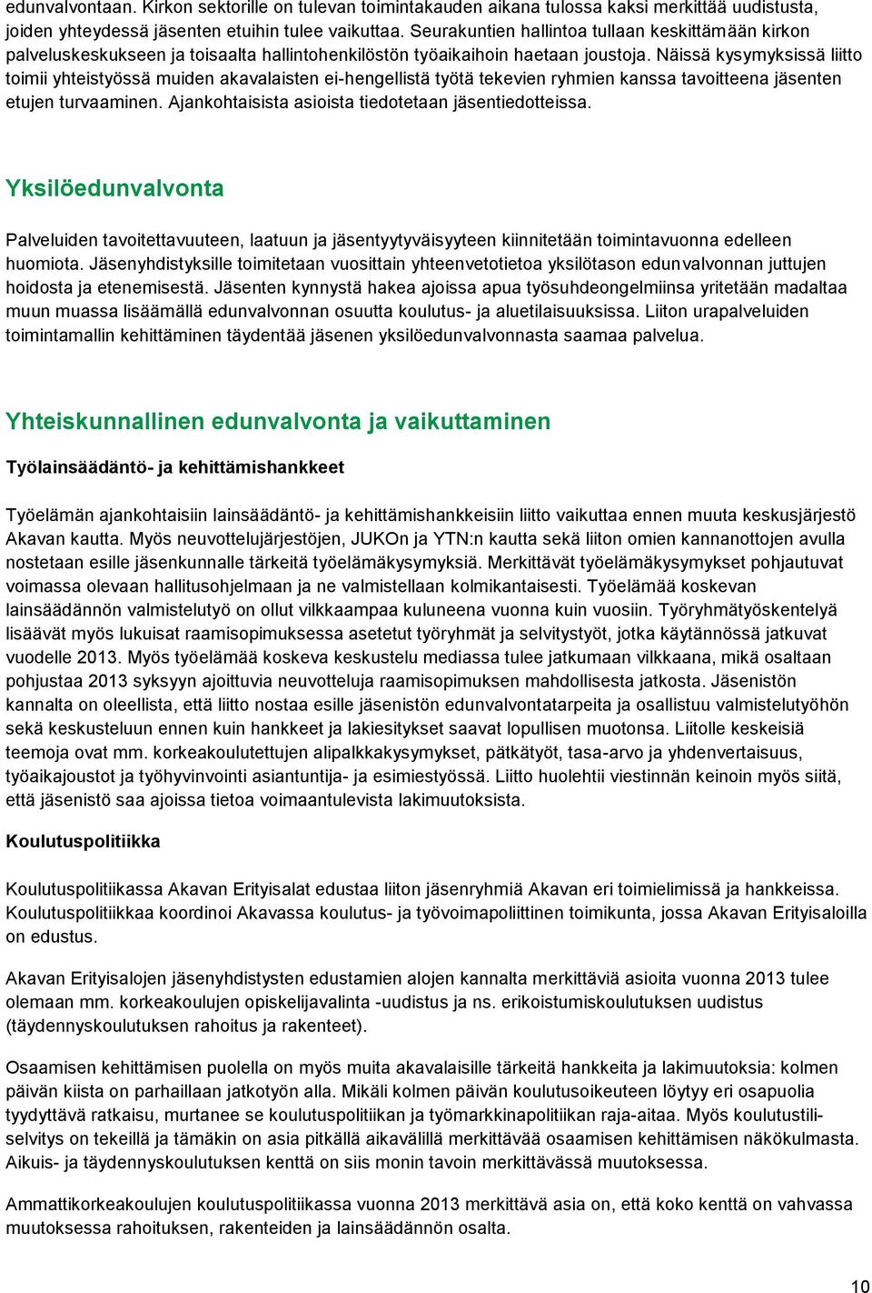 Näissä kysymyksissä liitto toimii yhteistyössä muiden akavalaisten ei-hengellistä työtä tekevien ryhmien kanssa tavoitteena jäsenten etujen turvaaminen.