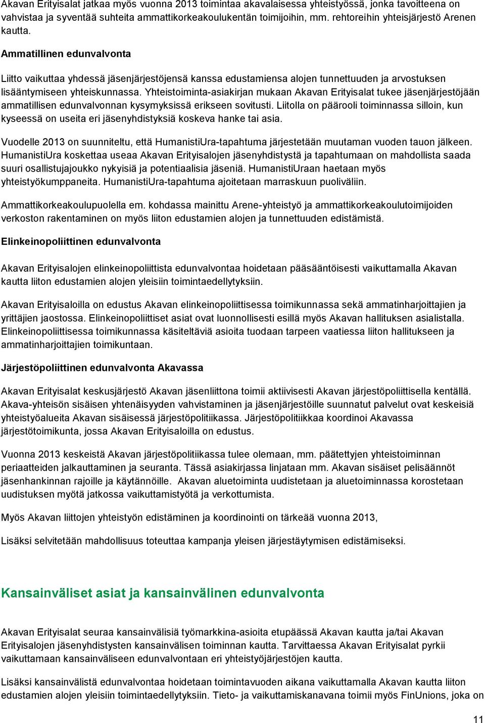 Yhteistoiminta-asiakirjan mukaan Akavan Erityisalat tukee jäsenjärjestöjään ammatillisen edunvalvonnan kysymyksissä erikseen sovitusti.