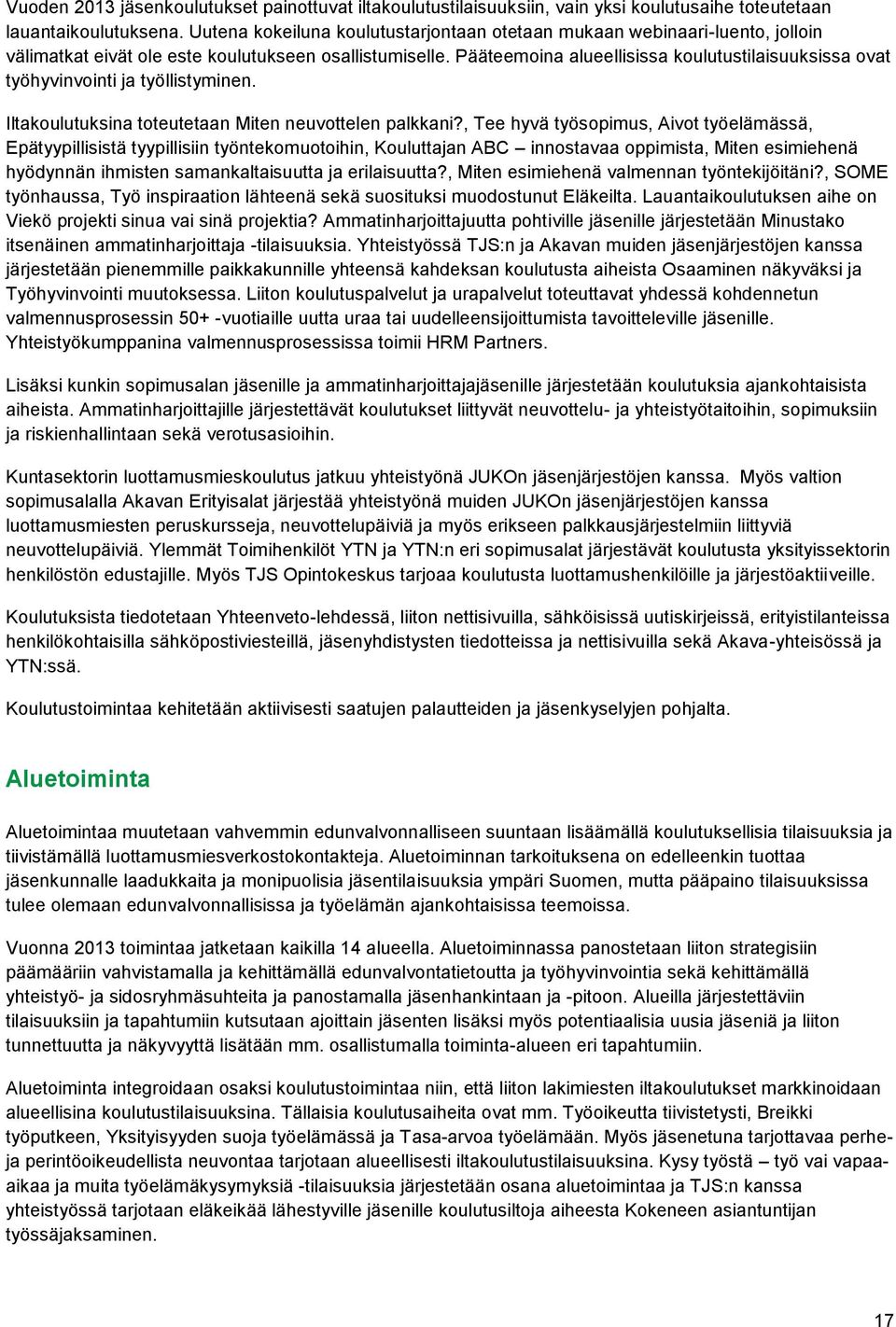 Pääteemoina alueellisissa koulutustilaisuuksissa ovat työhyvinvointi ja työllistyminen. Iltakoulutuksina toteutetaan Miten neuvottelen palkkani?