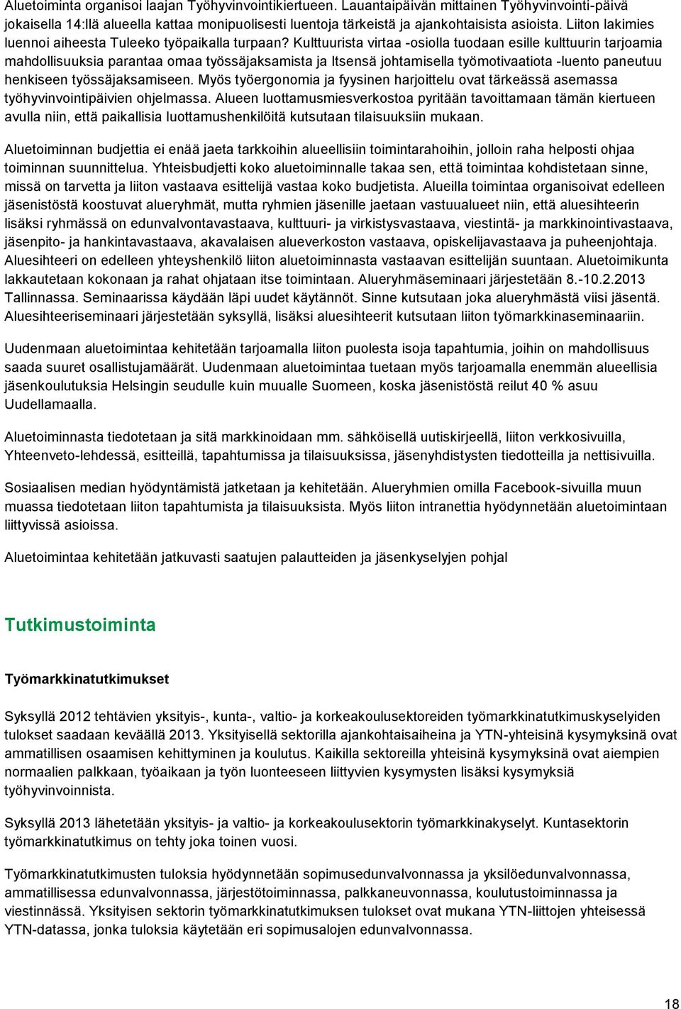 Kulttuurista virtaa -osiolla tuodaan esille kulttuurin tarjoamia mahdollisuuksia parantaa omaa työssäjaksamista ja Itsensä johtamisella työmotivaatiota -luento paneutuu henkiseen työssäjaksamiseen.