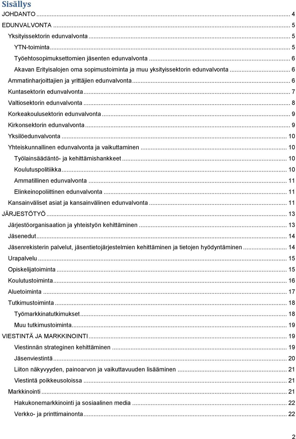 .. 8 Korkeakoulusektorin edunvalvonta... 9 Kirkonsektorin edunvalvonta... 9 Yksilöedunvalvonta... 10 Yhteiskunnallinen edunvalvonta ja vaikuttaminen... 10 Työlainsäädäntö- ja kehittämishankkeet.