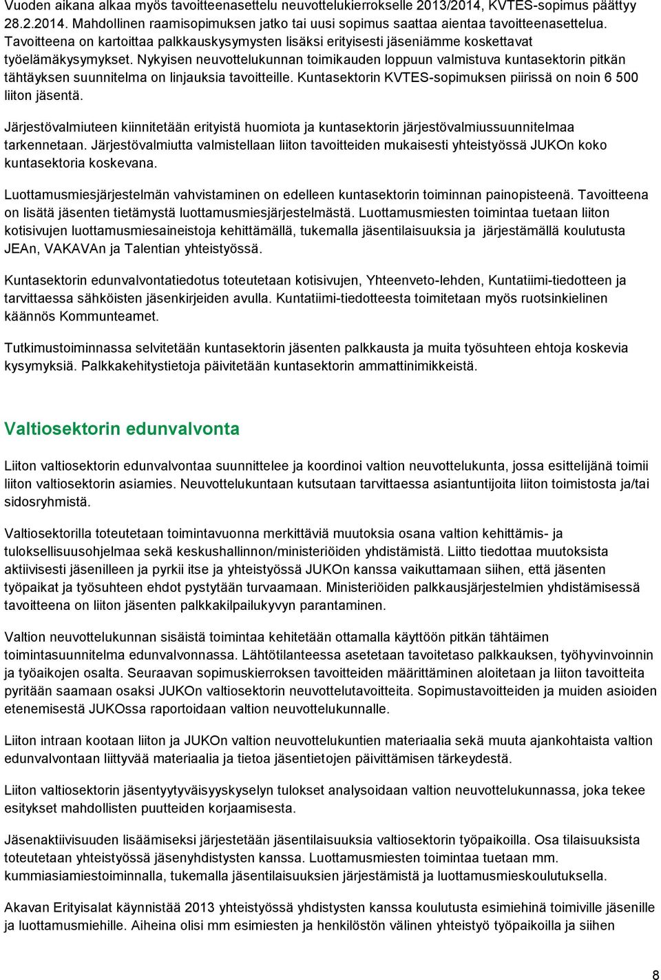 Nykyisen neuvottelukunnan toimikauden loppuun valmistuva kuntasektorin pitkän tähtäyksen suunnitelma on linjauksia tavoitteille. Kuntasektorin KVTES-sopimuksen piirissä on noin 6 500 liiton jäsentä.