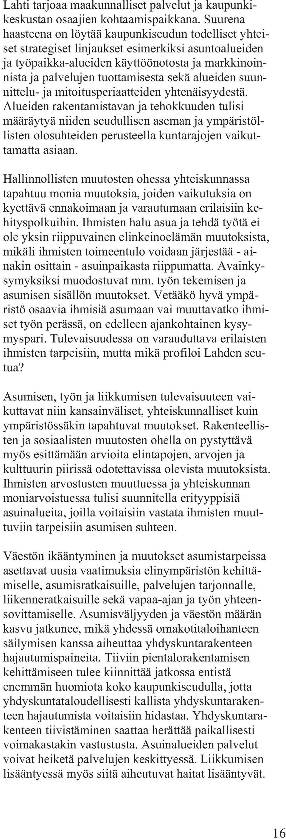 sekä alueiden suunnittelu- ja mitoitusperiaatteiden yhtenäisyydestä.