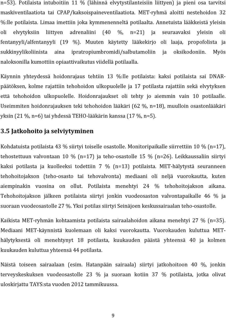 Annetuista lääkkeistä yleisin oli elvytyksiin liittyen adrenaliini (40 %, n=21) ja seuraavaksi yleisin oli fentanyyli/alfentanyyli (19 %).