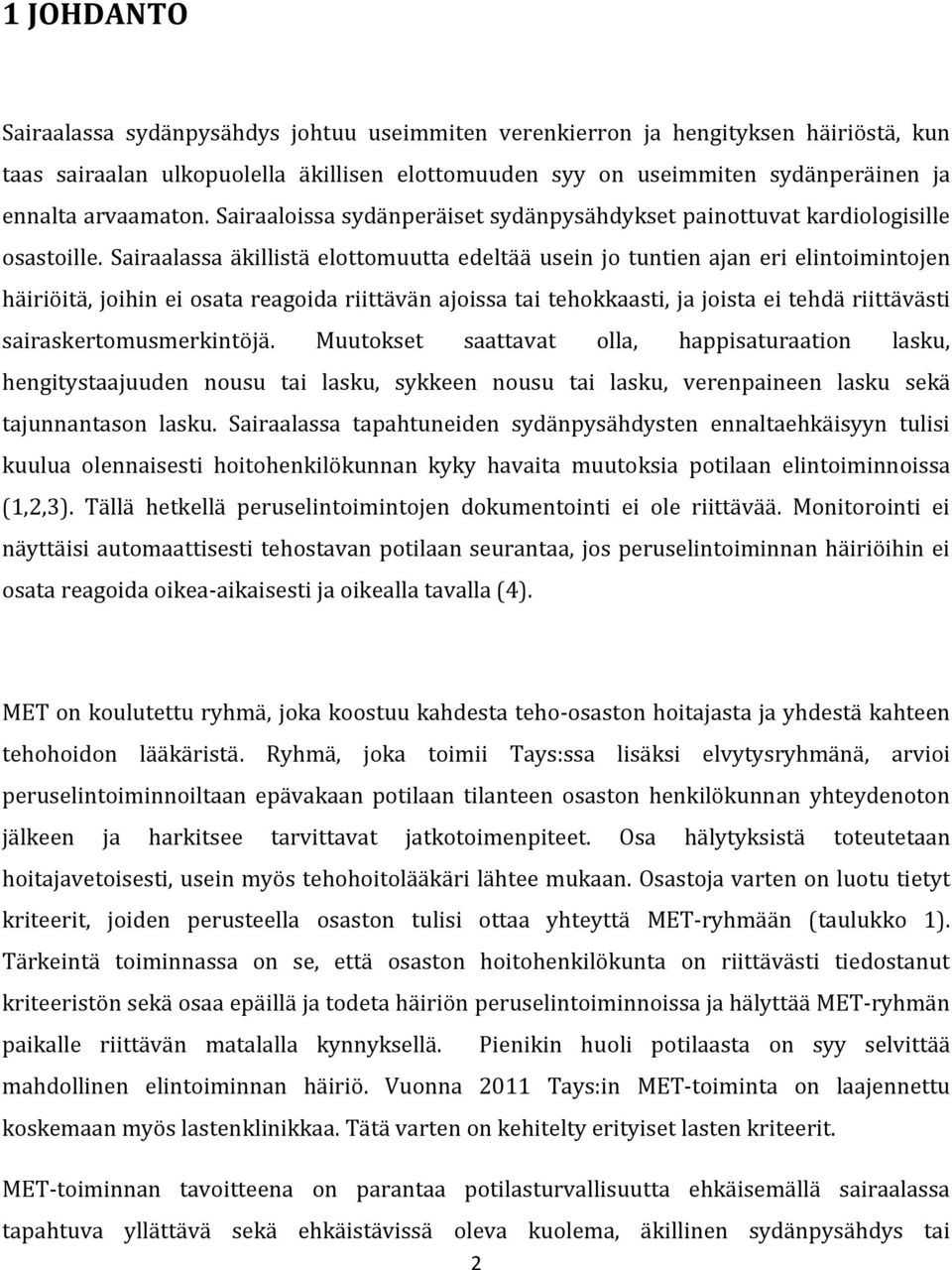 Sairaalassa äkillistä elottomuutta edeltää usein jo tuntien ajan eri elintoimintojen häiriöitä, joihin ei osata reagoida riittävän ajoissa tai tehokkaasti, ja joista ei tehdä riittävästi