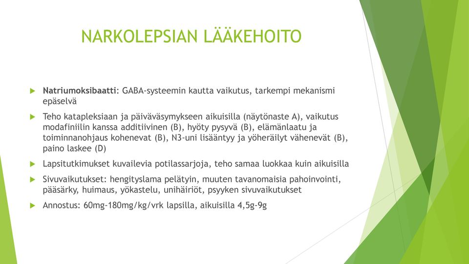 yöheräilyt vähenevät (B), paino laskee (D) Lapsitutkimukset kuvailevia potilassarjoja, teho samaa luokkaa kuin aikuisilla Sivuvaikutukset: hengityslama