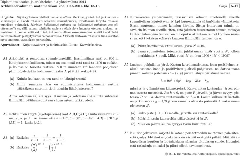 Merkitse hylkäämäsi ratkaisu tai hylkäämäsi ratkaisun osa yliviivaamalla se, sillä saman tehtävän useista ratkaisuista huonoin otetaan mukaan arvosteluun.
