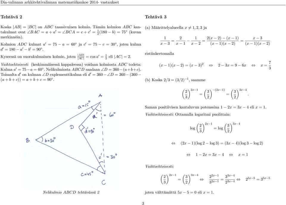 Vaihtoehtoisesti (keskimmäisessä kappaleessa) voidaan kolmiosta ADC todeta: Kulma a 75 a 60. Nelikulmiosta ABCD saadaan D 60 (a+b+c).