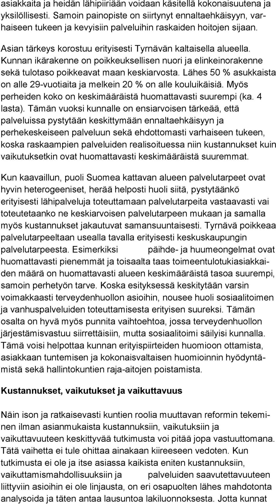 Kunnan ikärakenne on poikkeuksellisen nuori ja elin kei no ra ken ne sekä tulotaso poikkeavat maan keskiarvosta. Lä hes 50 % asukkaista on alle 29-vuotiaita ja melkein 20 % on alle kouluikäisiä.