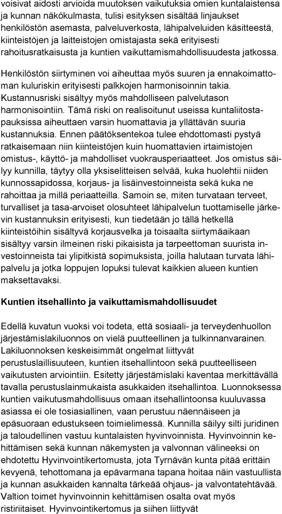 Henkilöstön siirtyminen voi aiheuttaa myös suuren ja en na koi mat toman kuluriskin erityisesti palkkojen harmonisoinnin ta kia.