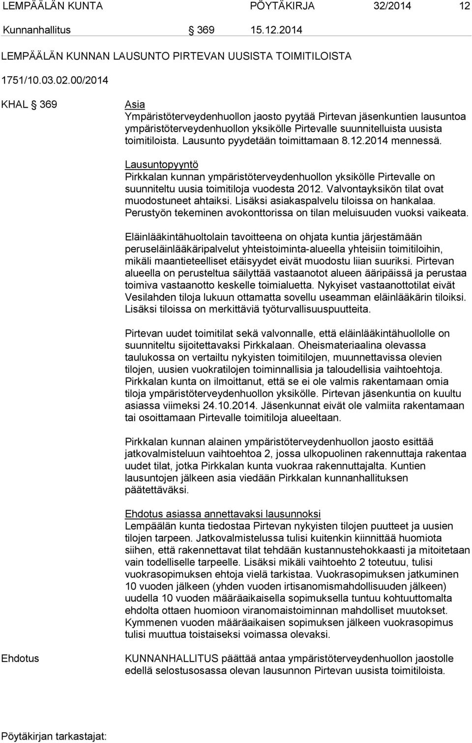 Lausunto pyydetään toimittamaan 8.12.2014 mennessä. Lausuntopyyntö Pirkkalan kunnan ympäristöterveydenhuollon yksikölle Pirtevalle on suunniteltu uusia toimitiloja vuodesta 2012.