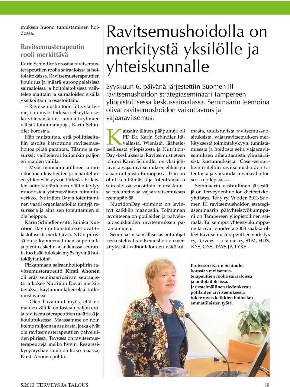 Ravitsemushoitoon liittyviä termejä on myös tärkeää selkeyttää sekä yhtenäistää eri ammattiryhmien välisiä toimintatapoja, Karin Schindler korostaa.