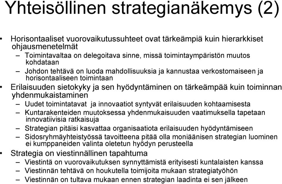 yhdenmukaistaminen Uudet toimintatavat ja innovaatiot syntyvät erilaisuuden kohtaamisesta Kuntarakenteiden muutoksessa yhdenmukaisuuden vaatimuksella tapetaan innovatiivisia ratkaisuja Strategian