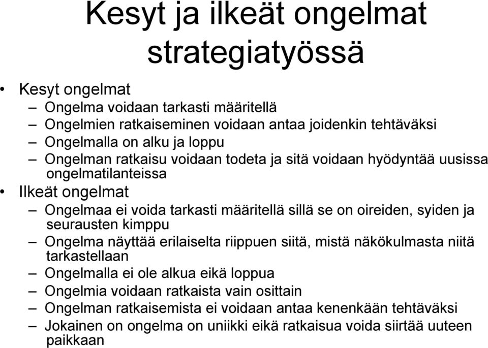 oireiden, syiden ja seurausten kimppu Ongelma näyttää erilaiselta riippuen siitä, mistä näkökulmasta niitä tarkastellaan Ongelmalla ei ole alkua eikä loppua Ongelmia