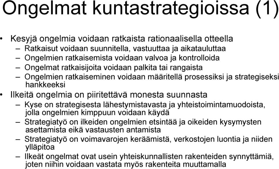 Kyse on strategisesta lähestymistavasta ja yhteistoimintamuodoista, jolla ongelmien kimppuun voidaan käydä Strategiatyö on ilkeiden ongelmien etsintää ja oikeiden kysymysten asettamista eikä