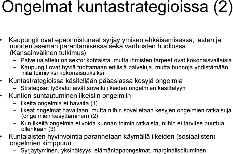 käsitellään pääasiassa kesyjä ongelmia Strategiset työkalut eivät sovellu ilkeiden ongelmien käsittelyyn Kuntien suhtautuminen ilkeisiin ongelmiin Ilkeitä ongelmia ei havaita (1) Ilkeät ongelmat