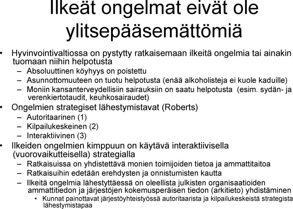 sydän- ja verenkiertotaudit, keuhkosairaudet) Ongelmien strategiset lähestymistavat (Roberts) Autoritaarinen (1) Kilpailukeskeinen (2) Interaktiivinen (3) Ilkeiden ongelmien kimppuun on käytävä