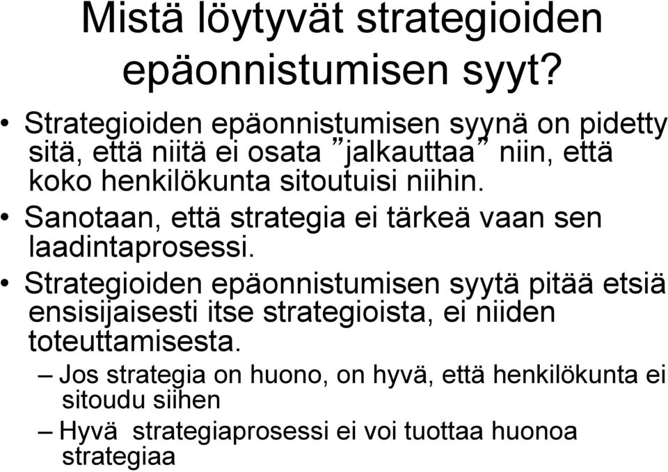 sitoutuisi niihin. Sanotaan, että strategia ei tärkeä vaan sen laadintaprosessi.