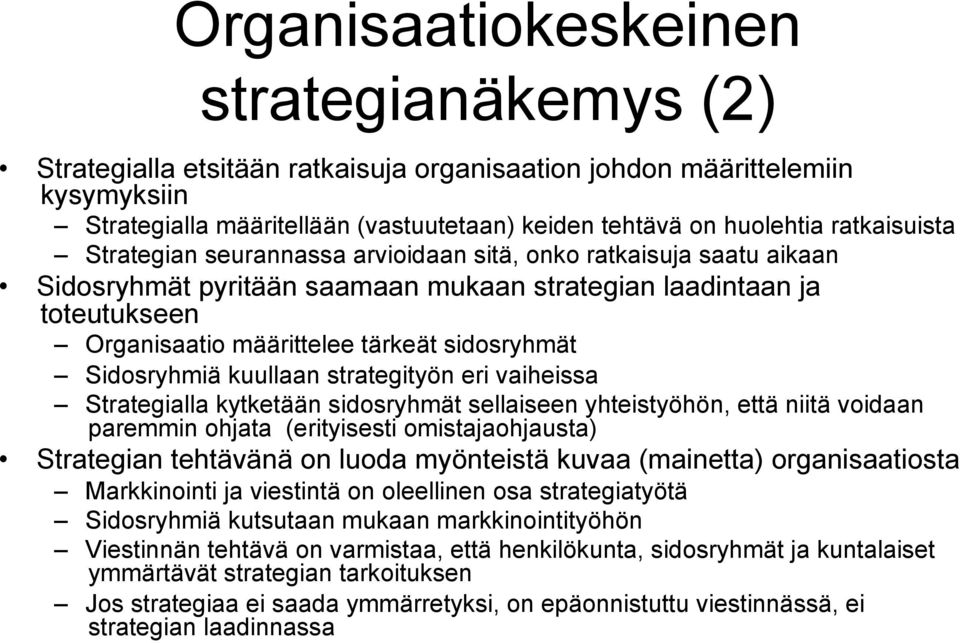 sidosryhmät Sidosryhmiä kuullaan strategityön eri vaiheissa Strategialla kytketään sidosryhmät sellaiseen yhteistyöhön, että niitä voidaan paremmin ohjata (erityisesti omistajaohjausta) Strategian