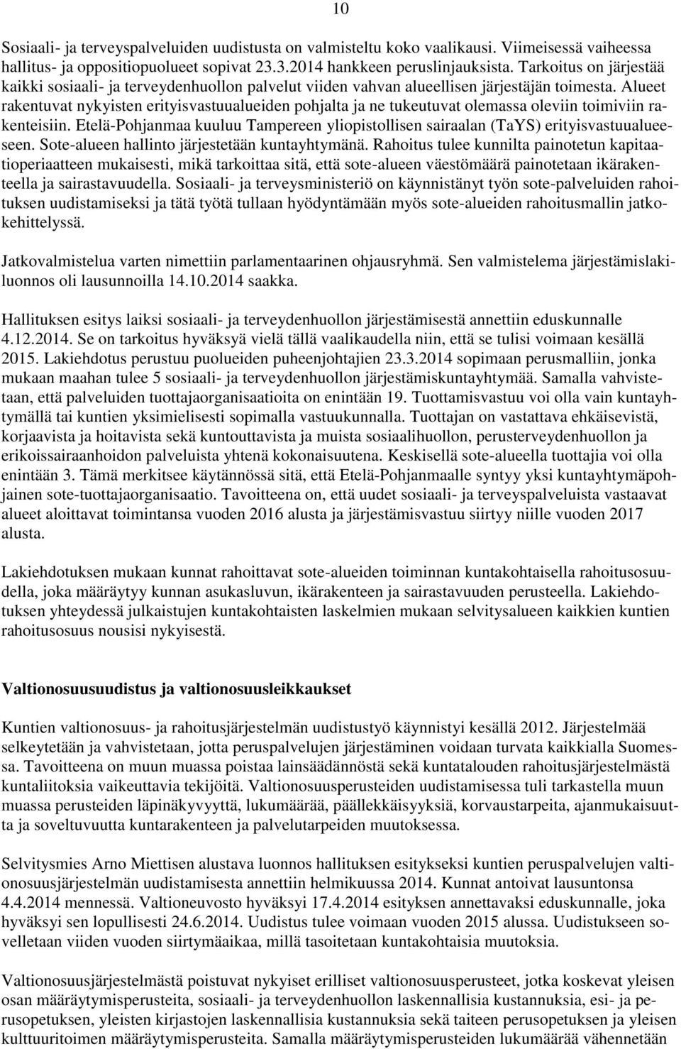 Alueet rakentuvat nykyisten erityisvastuualueiden pohjalta ja ne tukeutuvat olemassa oleviin toimiviin rakenteisiin.