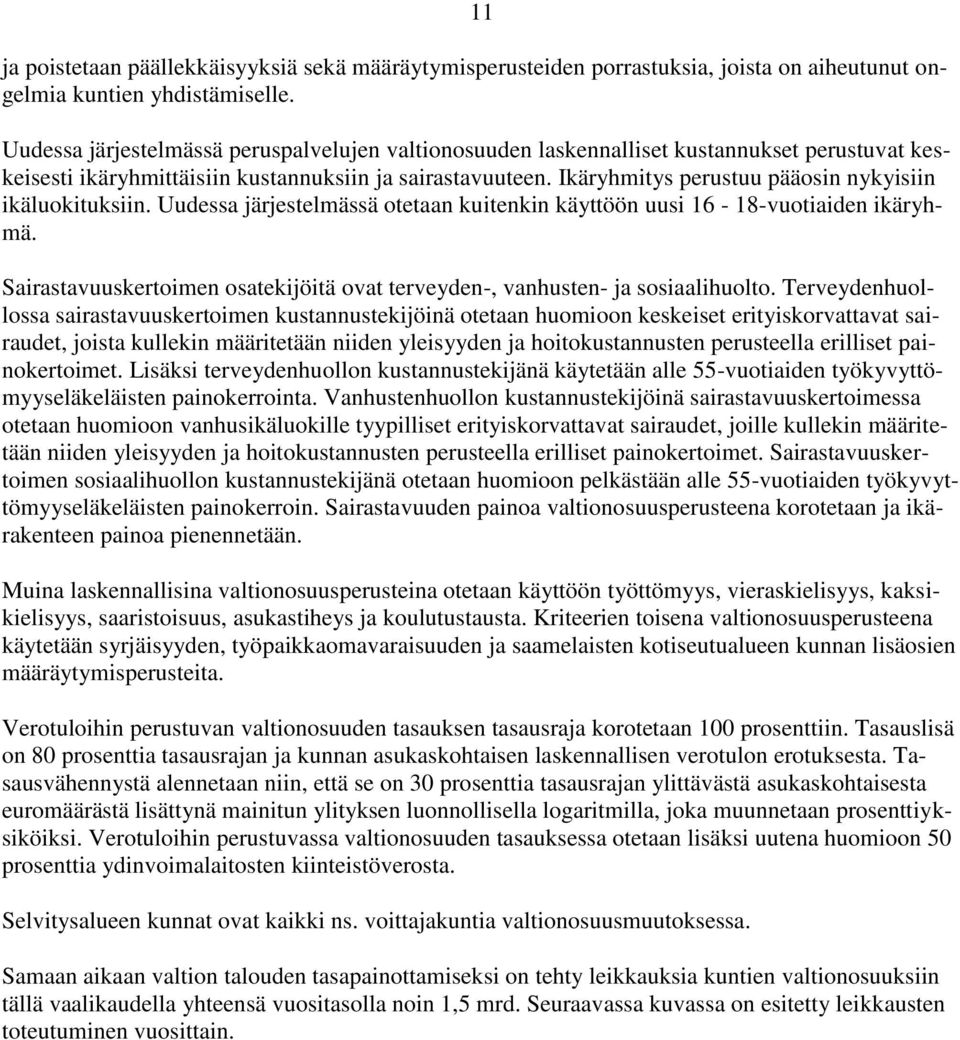 Ikäryhmitys perustuu pääosin nykyisiin ikäluokituksiin. Uudessa järjestelmässä otetaan kuitenkin käyttöön uusi 16-18-vuotiaiden ikäryhmä.