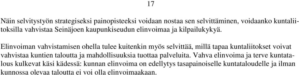 Elinvoiman vahvistamisen ohella tulee kuitenkin myös selvittää, millä tapaa kuntaliitokset voivat vahvistaa kuntien taloutta ja