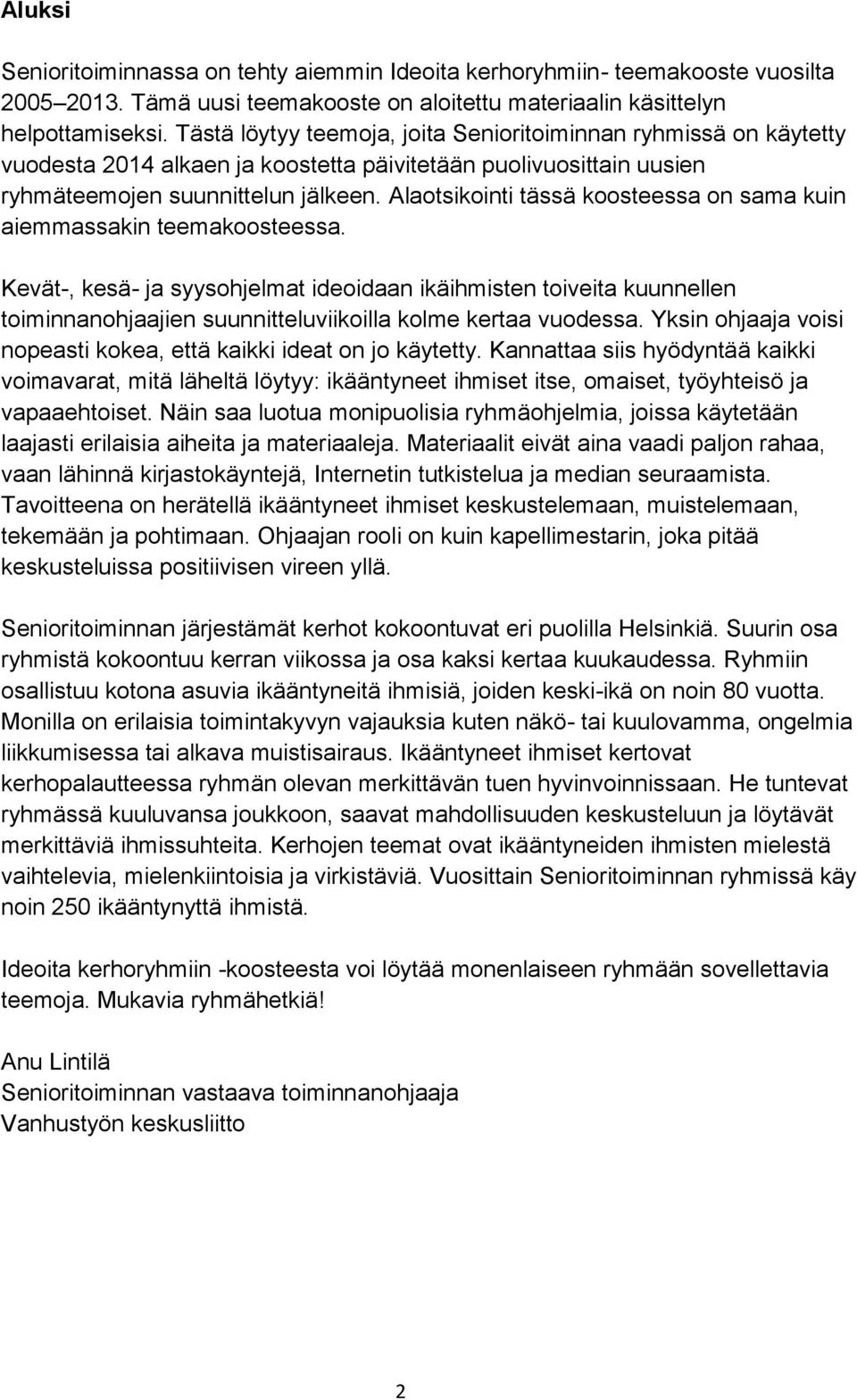 Alaotsikointi tässä koosteessa on sama kuin aiemmassakin teemakoosteessa.