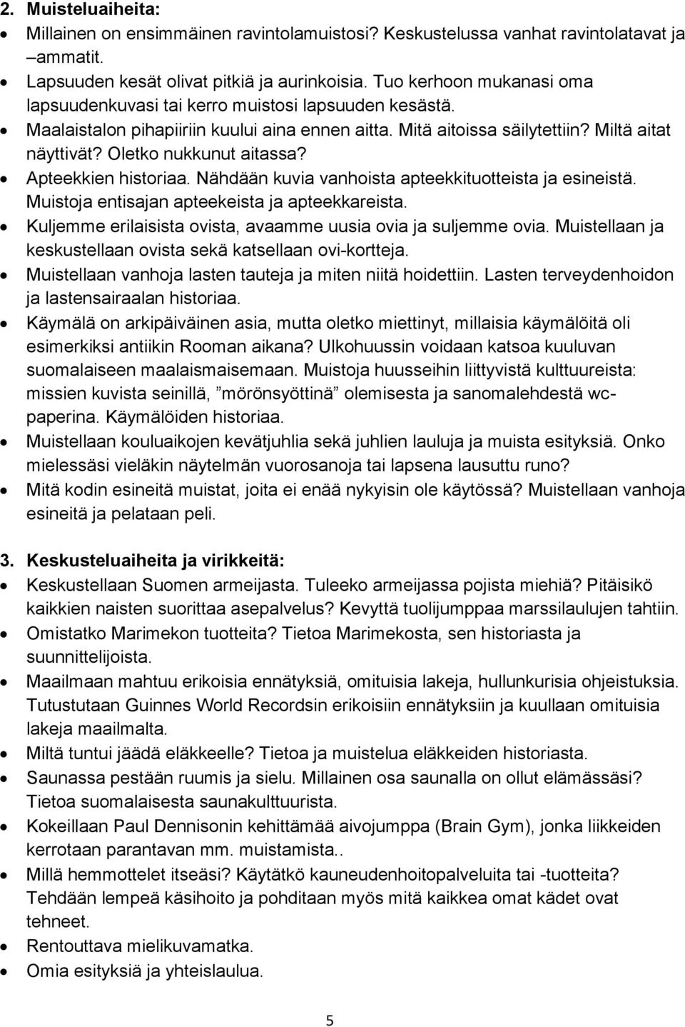 Oletko nukkunut aitassa? Apteekkien historiaa. Nähdään kuvia vanhoista apteekkituotteista ja esineistä. Muistoja entisajan apteekeista ja apteekkareista.