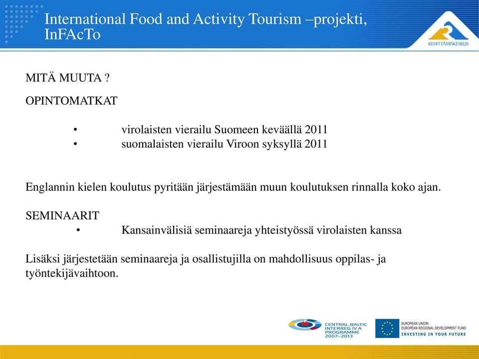 syksyllä 2011 Englannin kielen koulutus pyritään järjestämään muun koulutuksen rinnalla