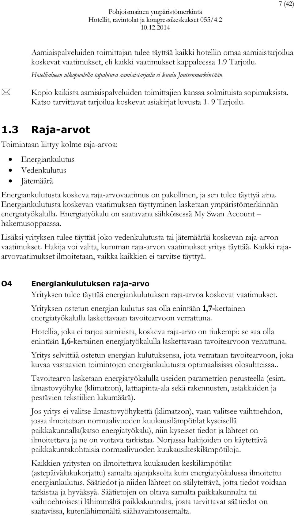 Katso tarvittavat tarjoilua koskevat asiakirjat luvusta 1.