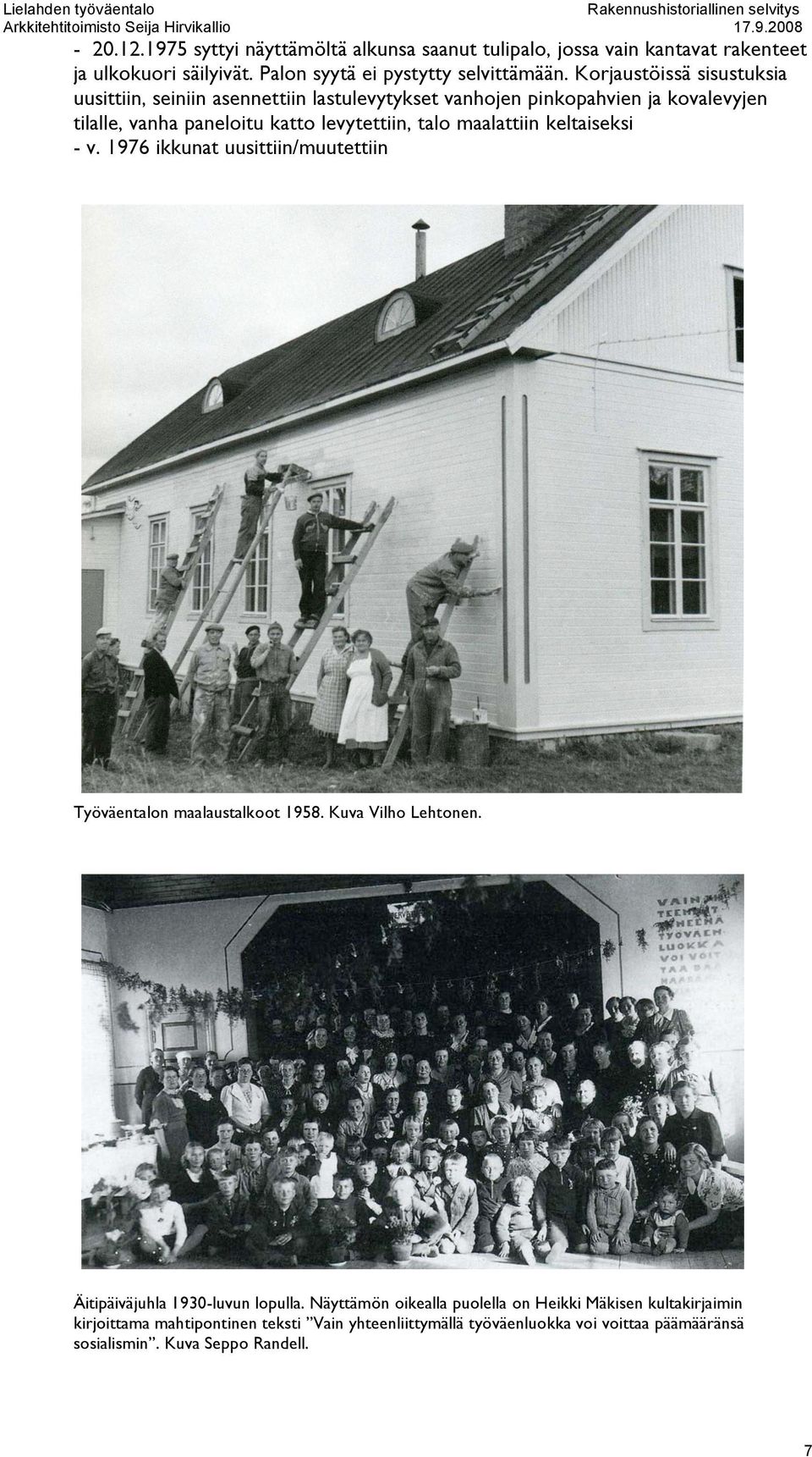 maalattiin keltaiseksi - v. 1976 ikkunat uusittiin/muutettiin Työväentalon maalaustalkoot 1958. Kuva Vilho Lehtonen. Äitipäiväjuhla 1930-luvun lopulla.