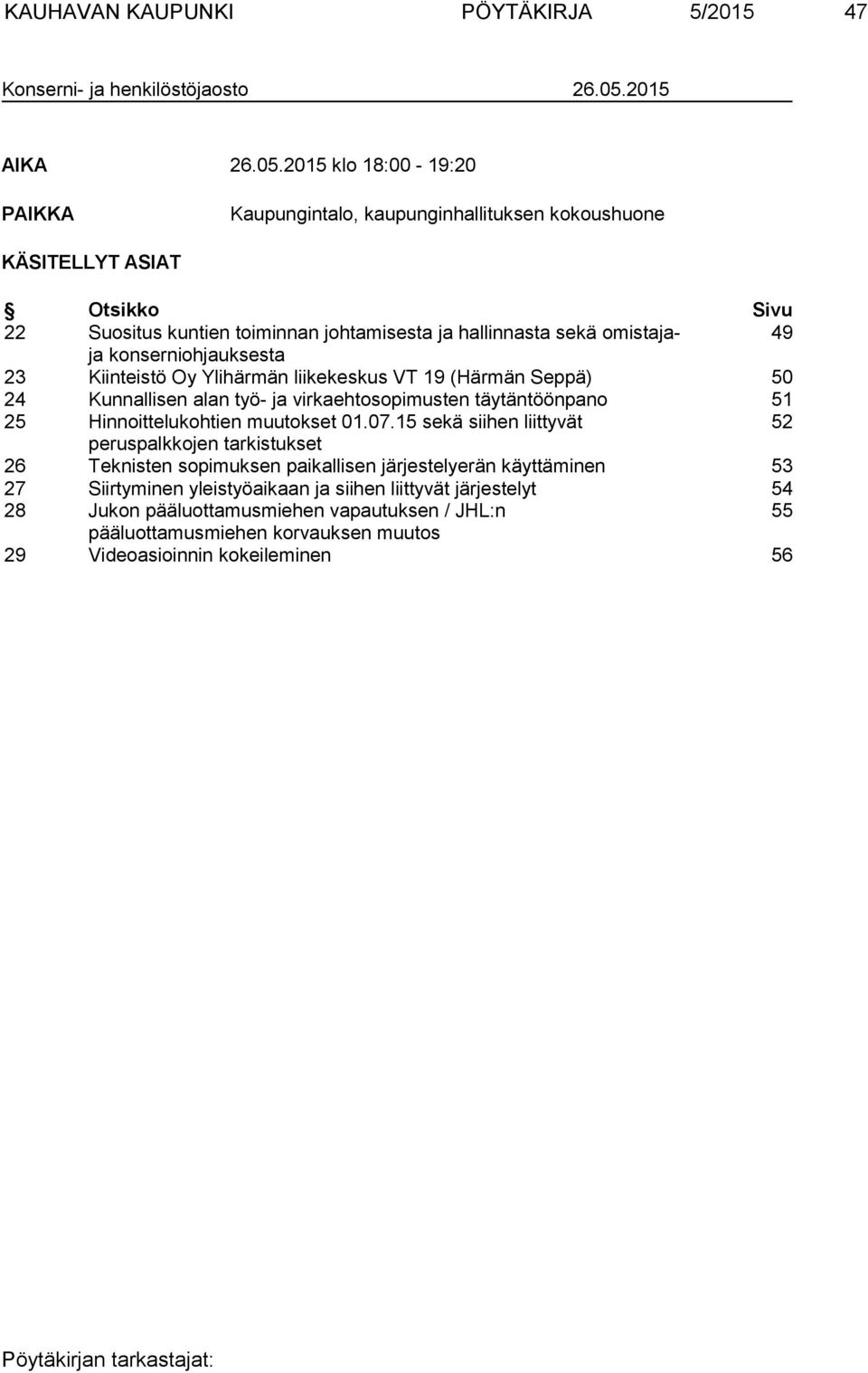 2015 klo 18:00-19:20 PAIKKA Kaupungintalo, kaupunginhallituksen kokoushuone KÄSITELLYT ASIAT Otsikko Sivu 22 Suositus kuntien toiminnan johtamisesta ja hallinnasta sekä omistajaja 49