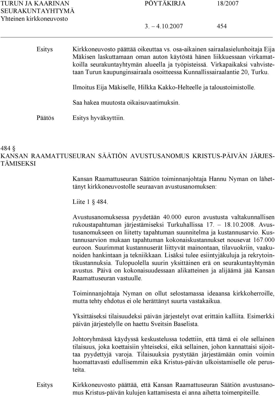 Virkapaikaksi vahvistetaan Turun kaupunginsairaala osoitteessa Kunnallissairaalantie 20, Turku. Ilmoitus Eija Mäkiselle, Hilkka Kakko Helteelle ja taloustoimistolle.