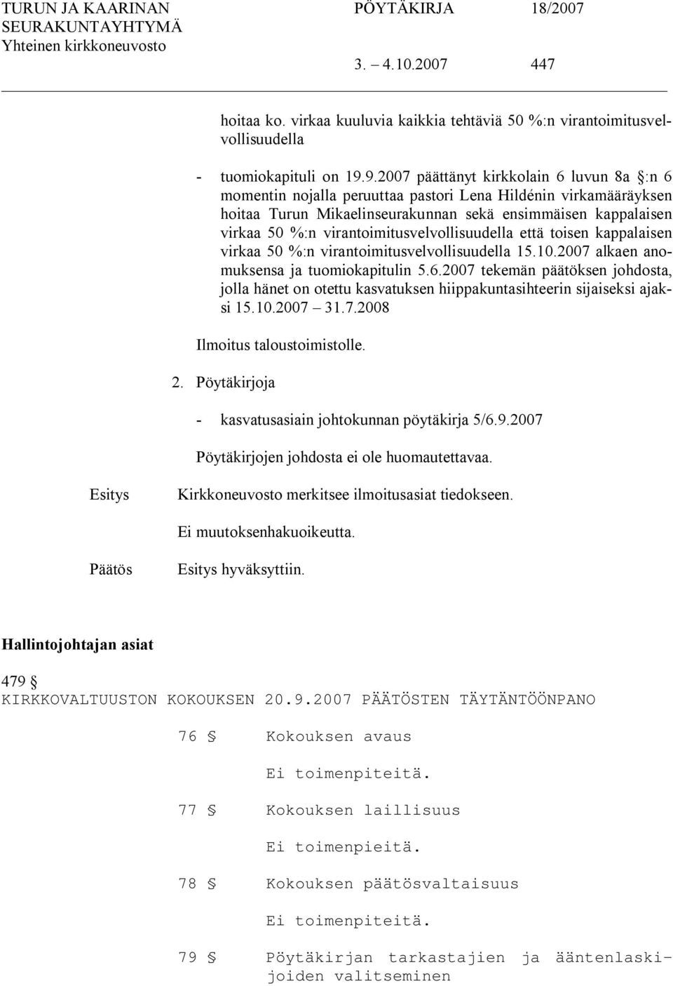 virantoimitusvelvollisuudella että toisen kappalaisen virkaa 50 %:n virantoimitusvelvollisuudella 15.10.2007 alkaen anomuksensa ja tuomiokapitulin 5.6.