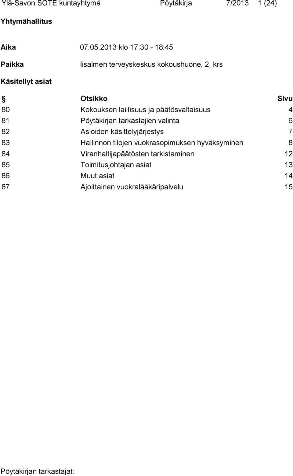 krs Käsitellyt asiat Otsikko Sivu 80 Kokouksen laillisuus ja päätösvaltaisuus 4 81 Pöytäkirjan tarkastajien valinta 6