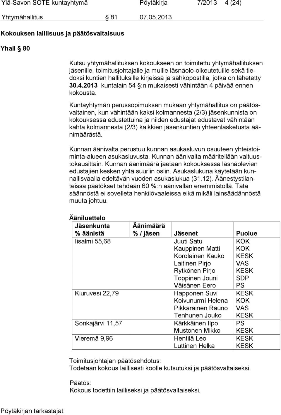 kuntien hallituksille kirjeissä ja sähköpostilla, jotka on lähetetty 30.4.2013 kuntalain 54 :n mukaisesti vähintään 4 päivää ennen ko kousta.