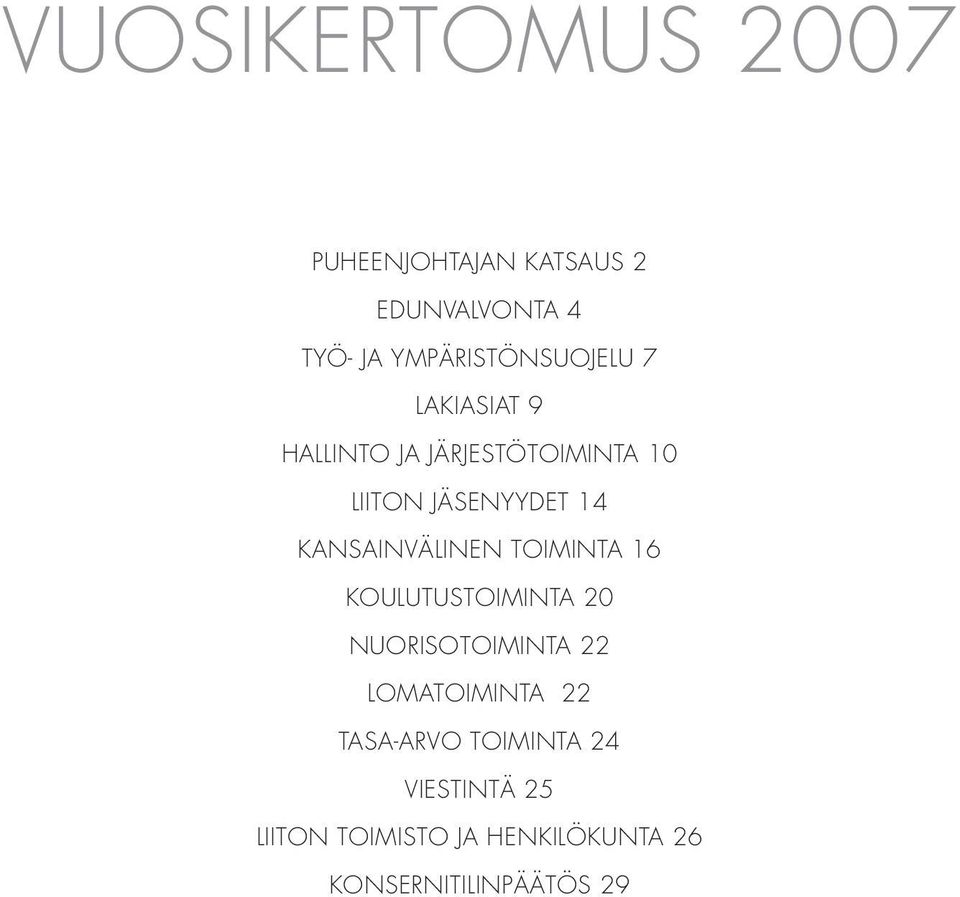 14 KANSAINVÄLINEN TOIMINTA 16 KOULUTUSTOIMINTA 20 NUORISOTOIMINTA 22 LOMATOIMINTA