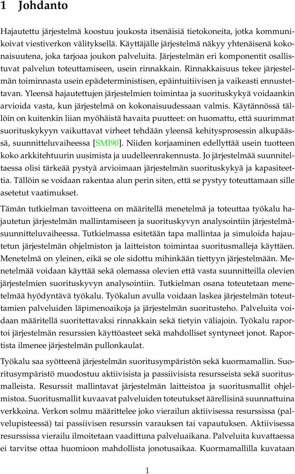 Rinnakkaisuus tekee järjestelmän toiminnasta usein epädeterministisen, epäintuitiivisen ja vaikeasti ennustettavan.