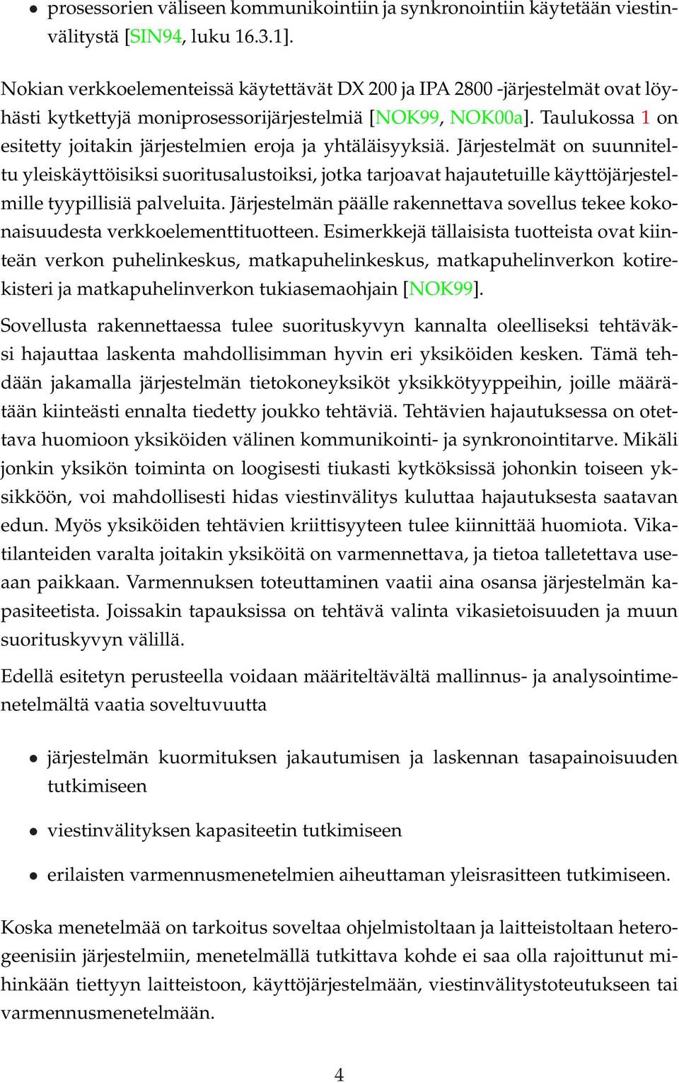 Taulukossa 1 on esitetty joitakin järjestelmien eroja ja yhtäläisyyksiä.