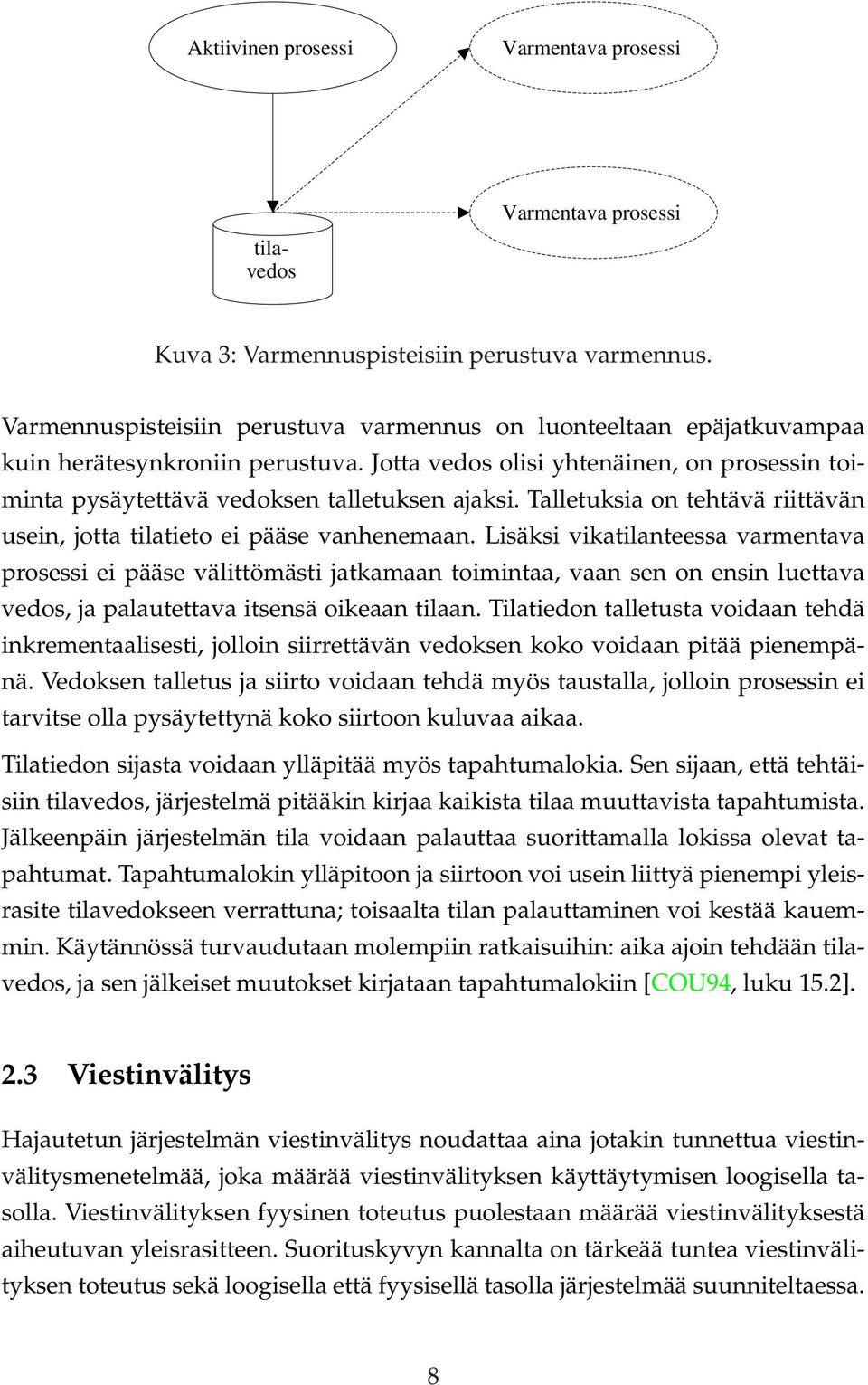 Talletuksia on tehtävä riittävän usein, jotta tilatieto ei pääse vanhenemaan.