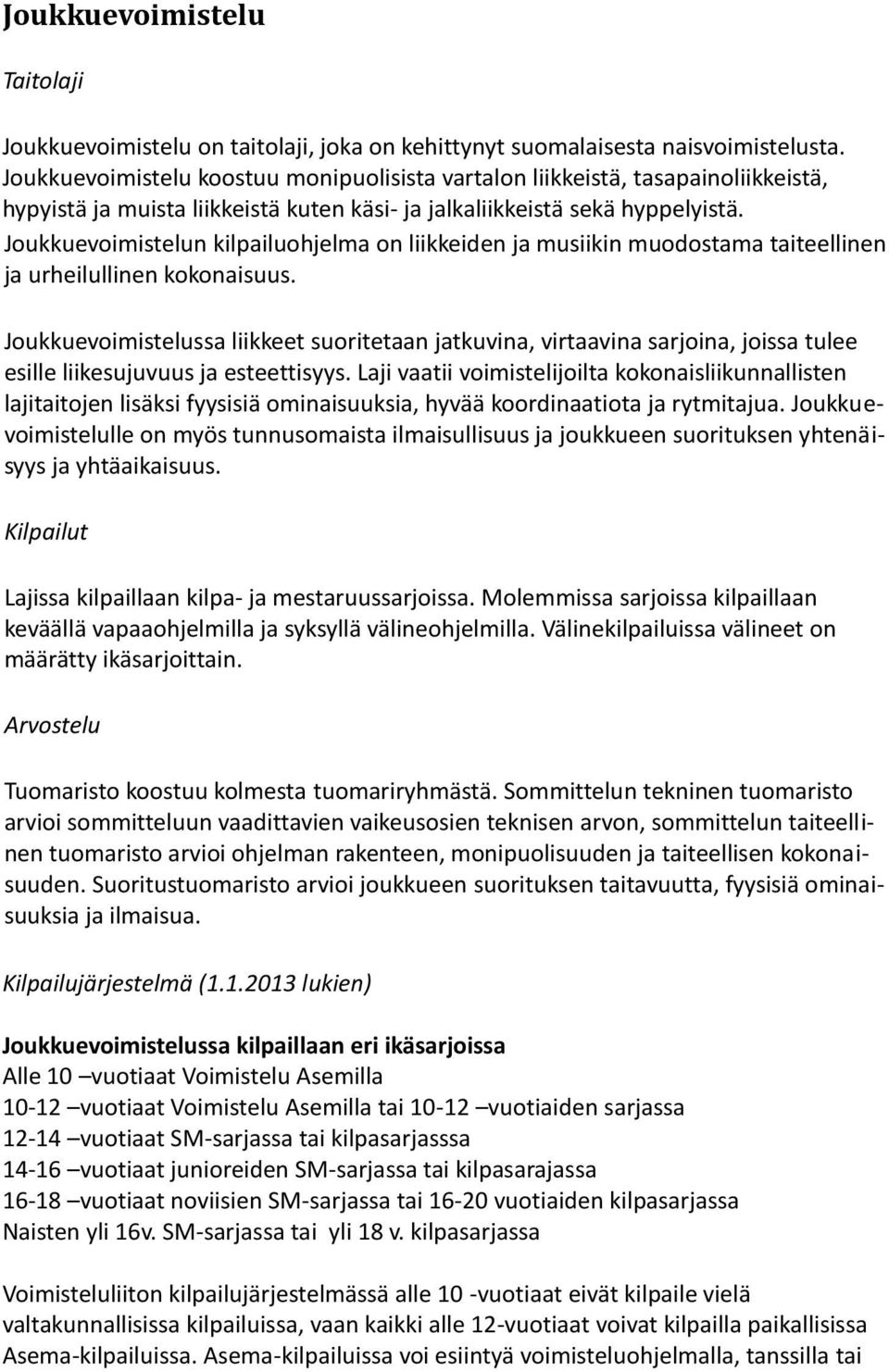 Joukkuevoimistelun kilpailuohjelma on liikkeiden ja musiikin muodostama taiteellinen ja urheilullinen kokonaisuus.